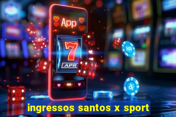 ingressos santos x sport